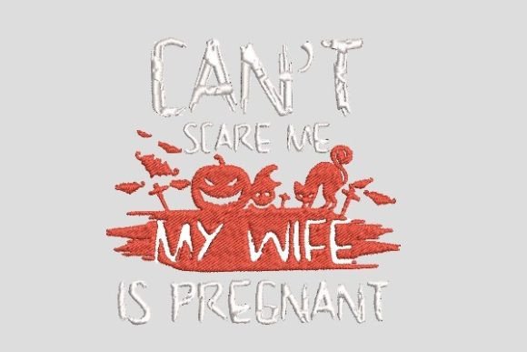 Can't Scare Me My Wife Is Pregnant Embroidery Review